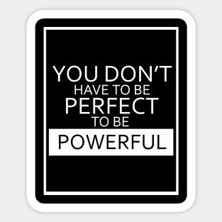 You Don't Have To Be Perfect To Be Powerful - White Outlined Design Sticker